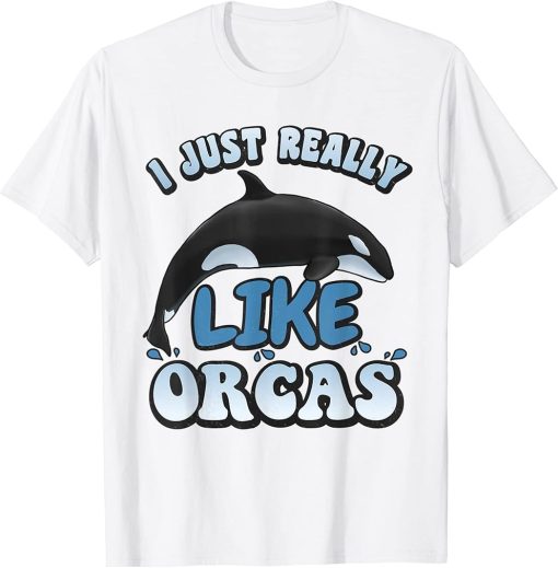 I just really like Orca Whales T-Shirt