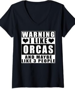 Womens Warning I Like Orcas And Maybe Like 3 People Funny Quotes V-Neck T-Shirt