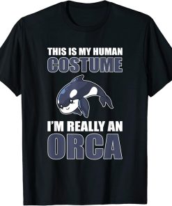 This Is My Human Costume I"m Really An Orca - Killer Whale T-Shirt