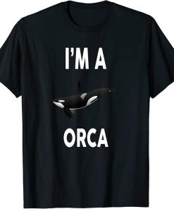 I"m A ORCA T-Shirt Funny ORCA Shirt T-Shirt