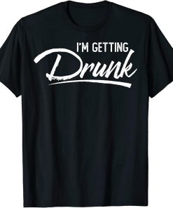 I´m getting drunk T-Shirt