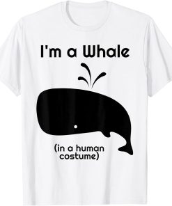 I"m a Whale in a Human Costume T-Shirt