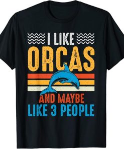 I Like Orcas And Maybe Like 3 People Lover Nature Wildlife T-Shirt