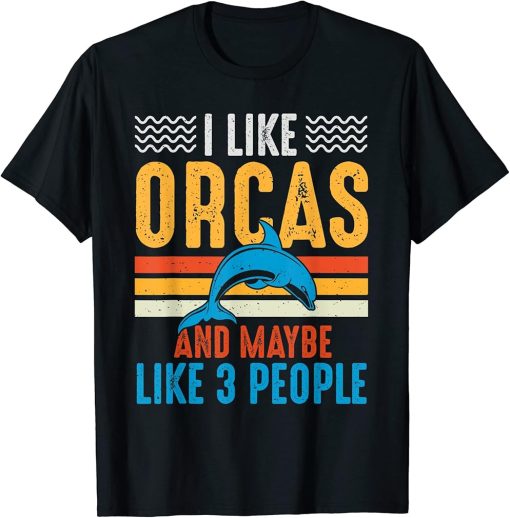 I Like Orcas And Maybe Like 3 People Lover Nature Wildlife T-Shirt